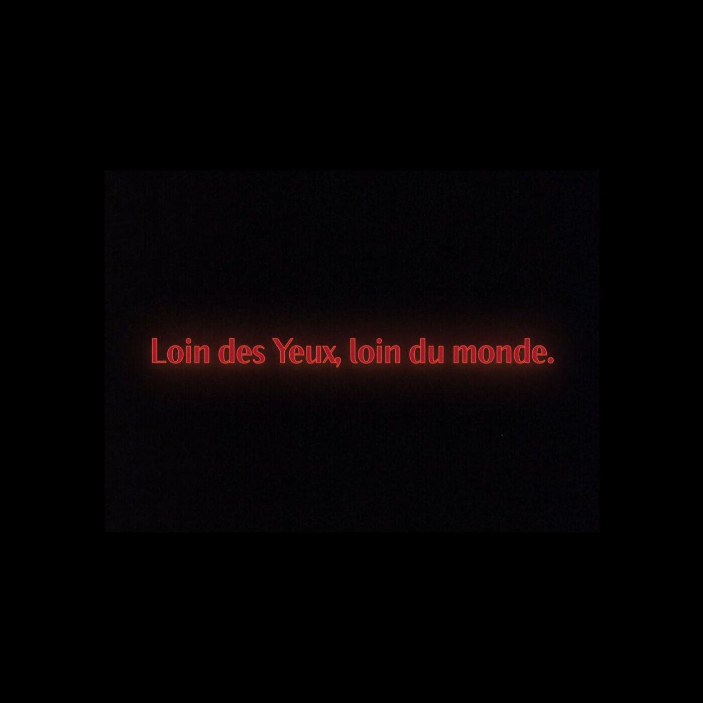 Loin des yeux, loin du monde.